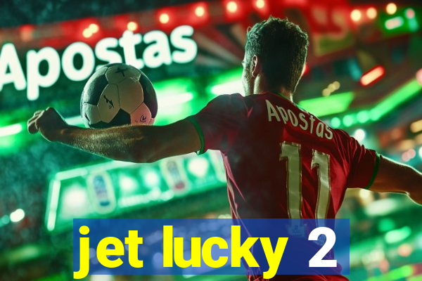 jet lucky 2